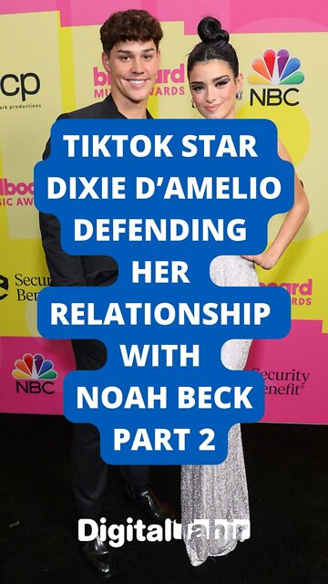 TikTok Star Dixie D’Amelio Defending Her Relationship With Noah Beck Part 2