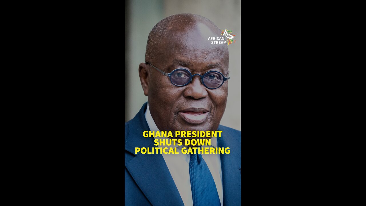 GHANA PRESIDENT SHUTS DOWN POLITICAL GATHERING