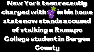 |NEWS| Grape Charges On New York Teen Also Charged With Stalking