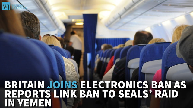 Britain Joins Electronics Ban As Reports Link Ban to SEALs’ Raid In Yemen
