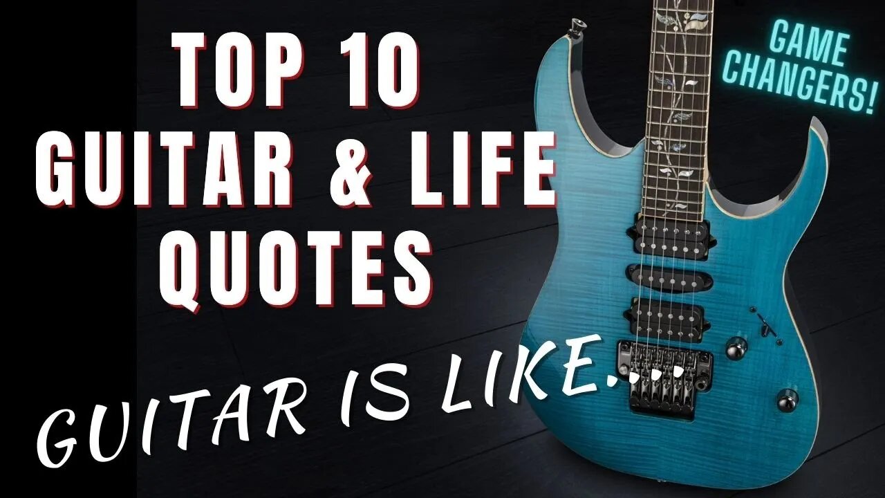 Guitar & Life Quotes - Top 10 Inspirational & Empowering Life Changers