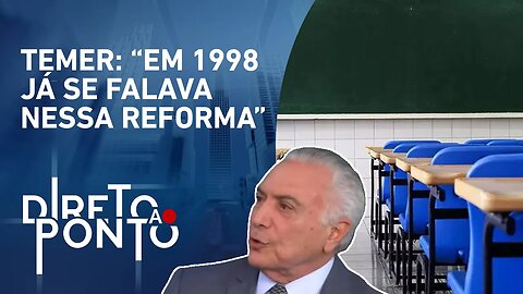 Novo Ensino Médio é ruim para a educação? Temer analisa | DIRETO AO PONTO