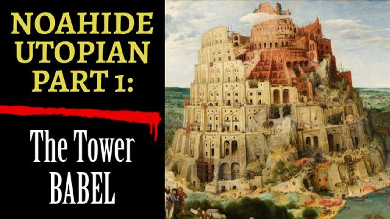 'Noahide Utopian' Part 1: The Tower of Babel [02.06.2022]