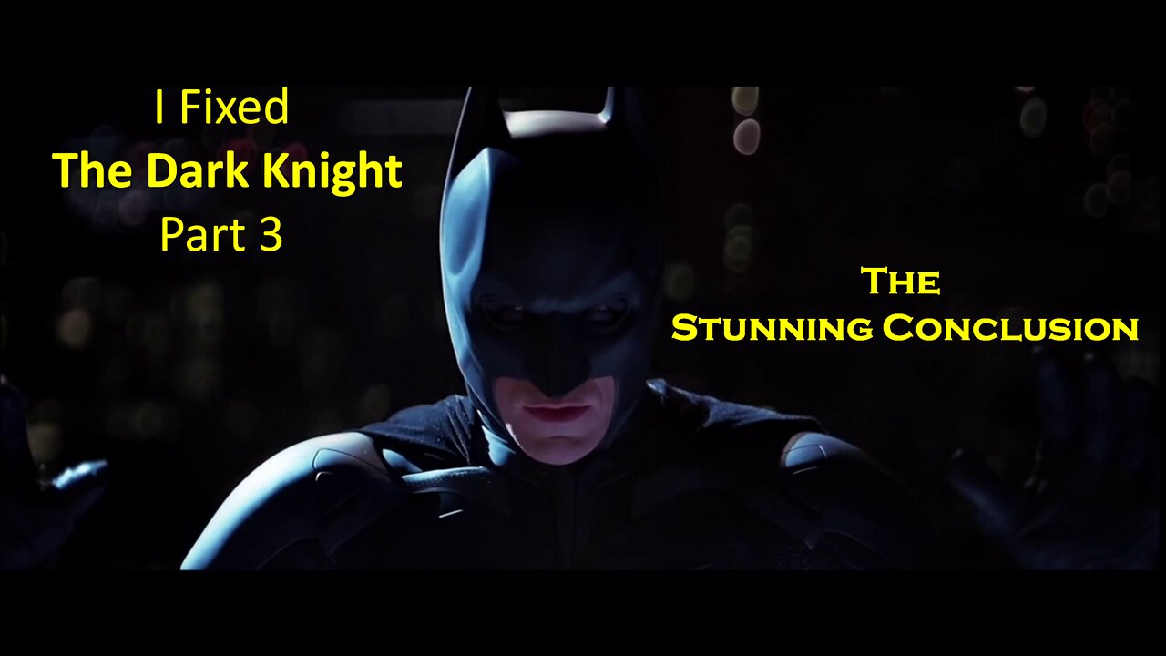 I Fixed...The Dark Knight Part 3/3