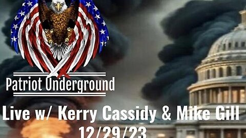 Patriot Underground - Mike Gill and Kerry Cassidy - 12-29-23