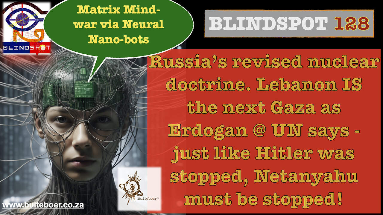 Blindspot 128 Russia revised nuclear doctrine. Mind-war via neural nano-bots. Lebanon IS next Gaza!