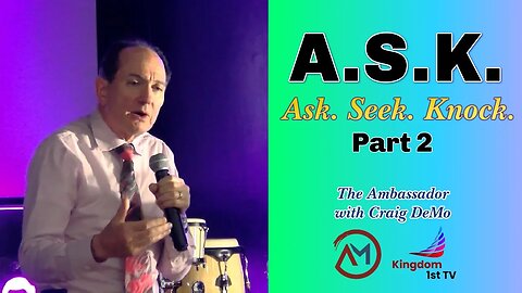 A.S.K. (Ask, Seek, Knock) Part 2 (The Ambassador with Craig DeMo)
