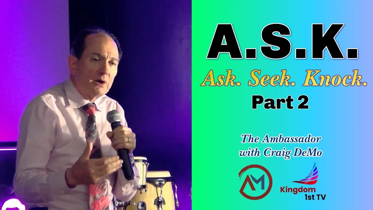 A.S.K. (Ask, Seek, Knock) Part 2 (The Ambassador with Craig DeMo)