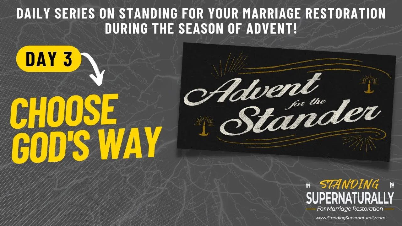 "Choose God's Way" - Day 3 of Standing for Marriage Restoration during Advent