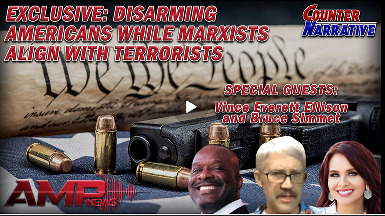 EXCLUSIVE: Disarming Americans While Marxists Align With Terrorists | Counter Narrative Ep. 137