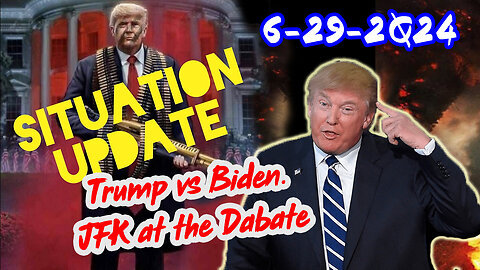 Situation Update 6-29-24 ~ Trump vs Biden. JFK at the Dabate