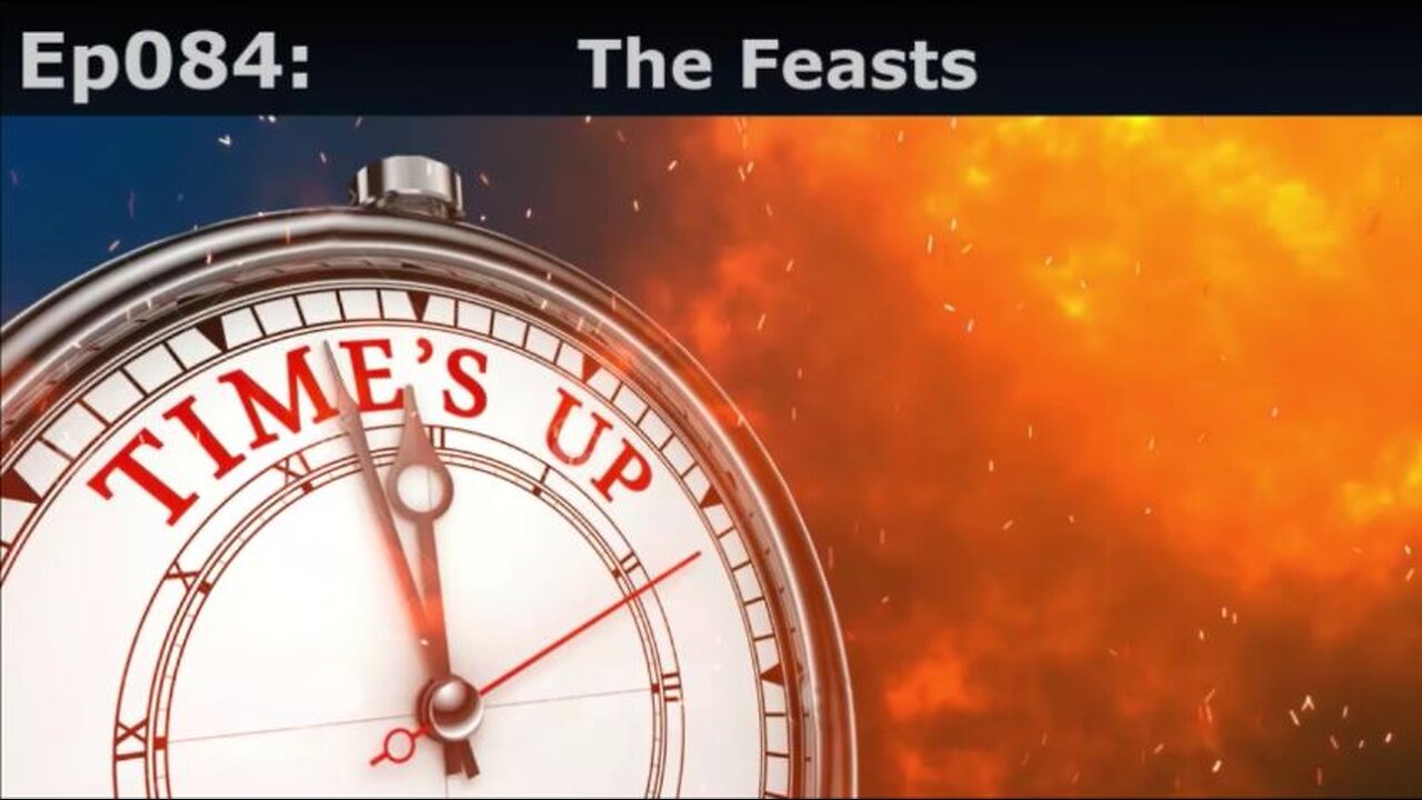 Episode 84: The Feasts. The Jewish Feasts. Is This Actually It?