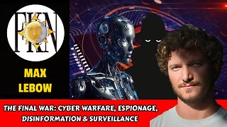 The Final War: Cyber Warfare, Espionage, Disinformation & Surveillance | Max Lebow