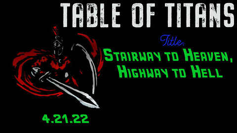 🔴9:30 EST - 4.21.22 - Table of Titans - Stairway to Heaven, Highway to Hell🔴