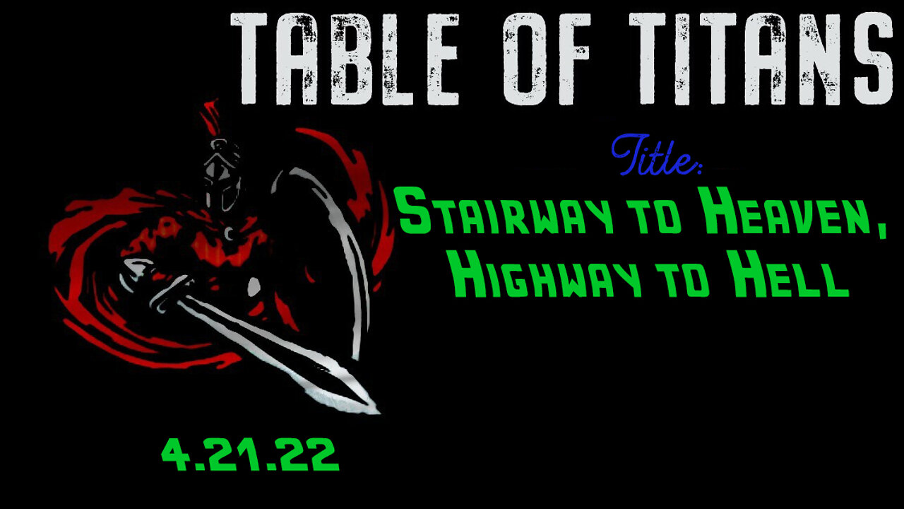 🔴9:30 EST - 4.21.22 - Table of Titans - Stairway to Heaven, Highway to Hell🔴
