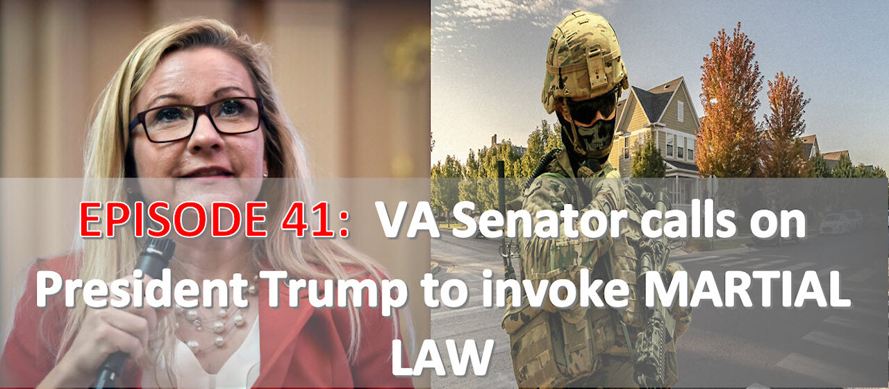 EPISODE 41 - Virginia Senator and others call for President Trump to invoke MARTIAL LAW