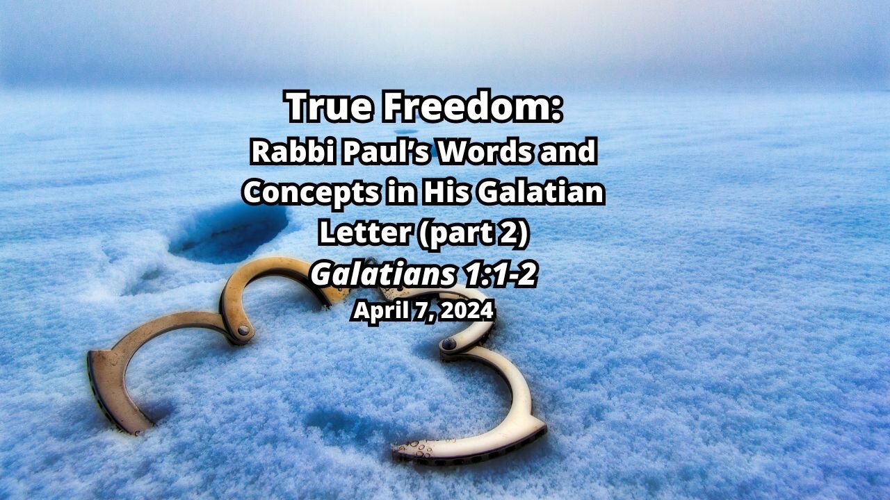 Rabbi Paul's Words and Concepts in His Galatian Letter - (part 2) - Galatians 1:1-2