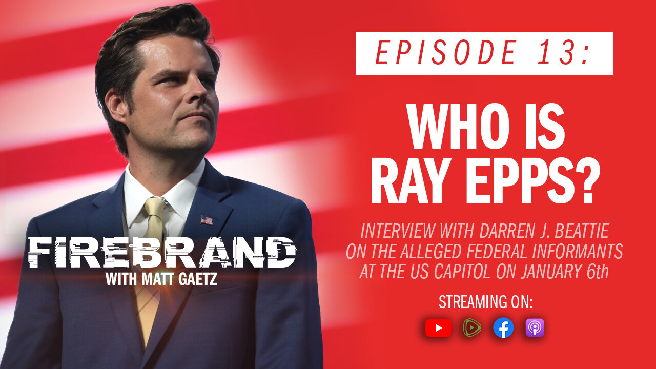 Episode 13: Who Is Ray Epps? (feat. Dr. Darren J. Beattie) – Firebrand with Matt Gaetz