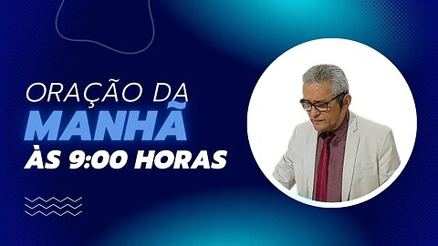 Oração da Manhã, às 9:00h - 29/08/2023.