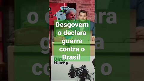 desgoverno declara guerra contra o Brasil