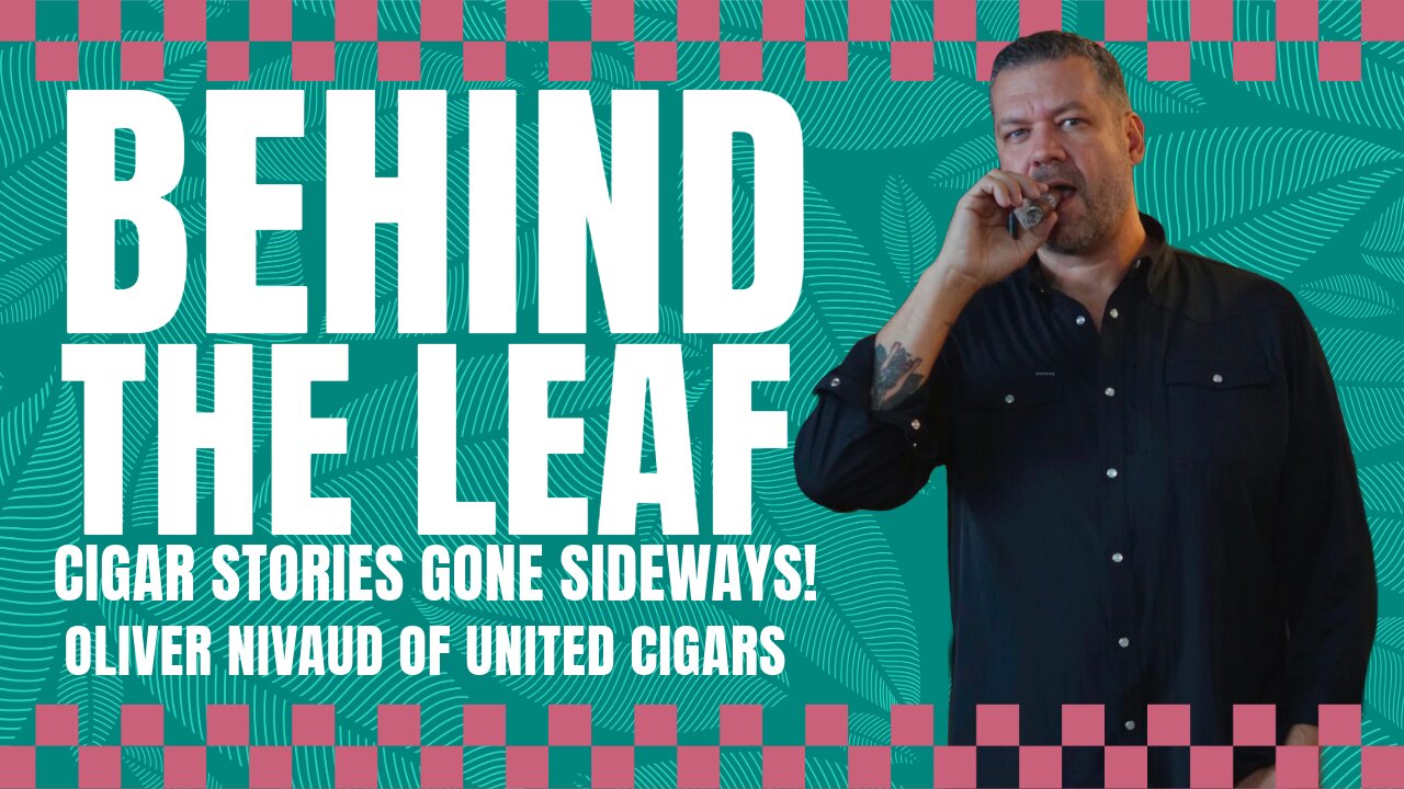 Behind The Leaf: Cigar Stories Gone Sideways with Oliver Nivaud