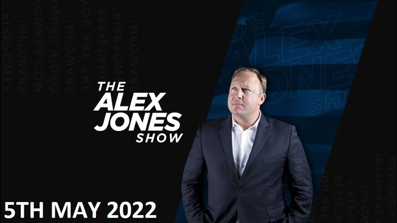 The Alex Jones Show - Thursday - 05/05/22