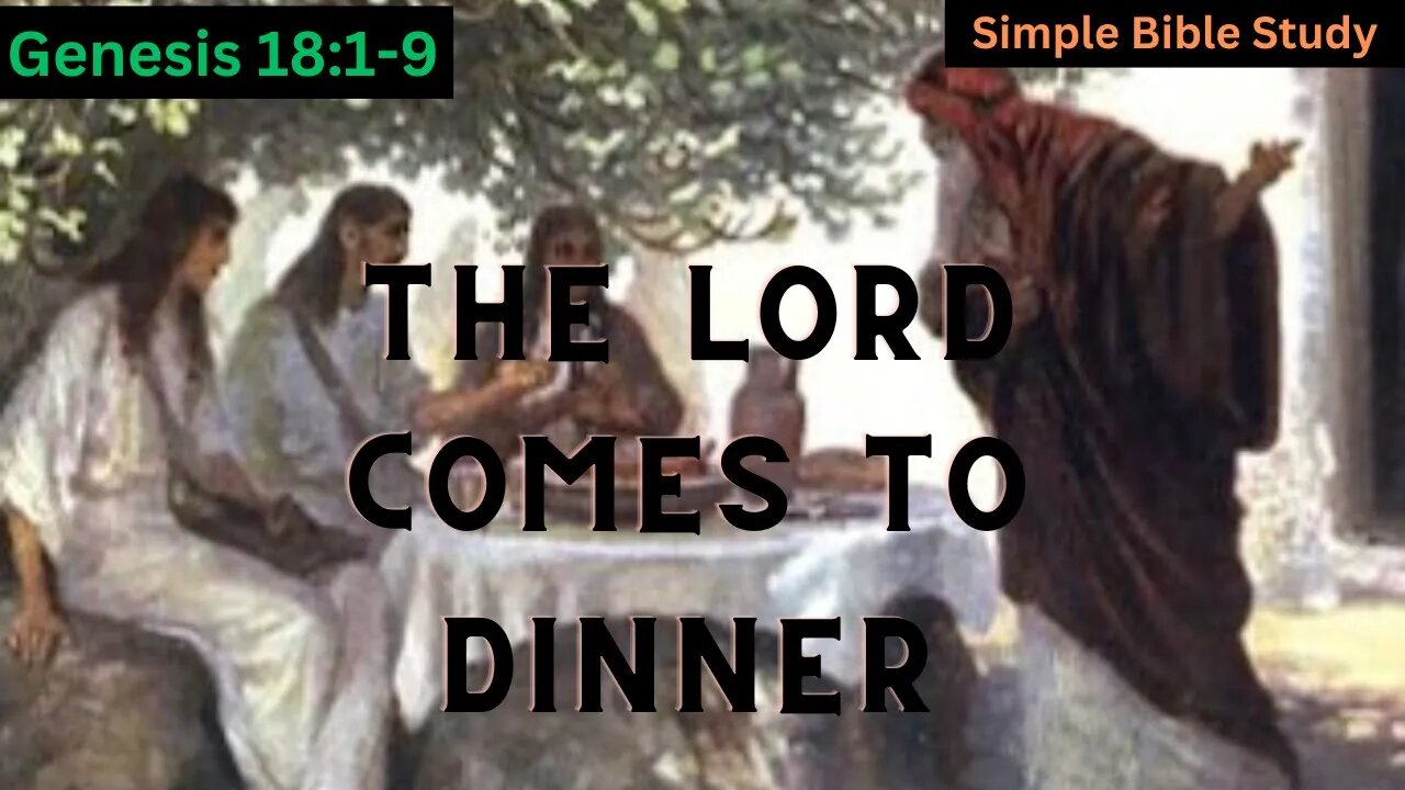 Genesis 18:1-9: The LORD comes to dinner | Simple Bible Study