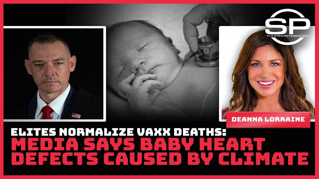 ELITES NORMALIZE VAXX DEATHS: MEDIA SAYS BABY HEART DEFECTS CAUSED BY CLIMATE