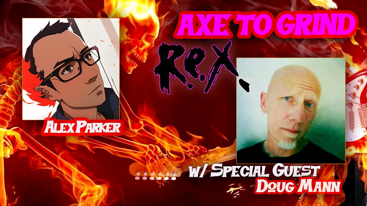 AXE TO GRIND | EPISODE 10 | DOUG MANN | R.E.X. MUSIC PT. 2