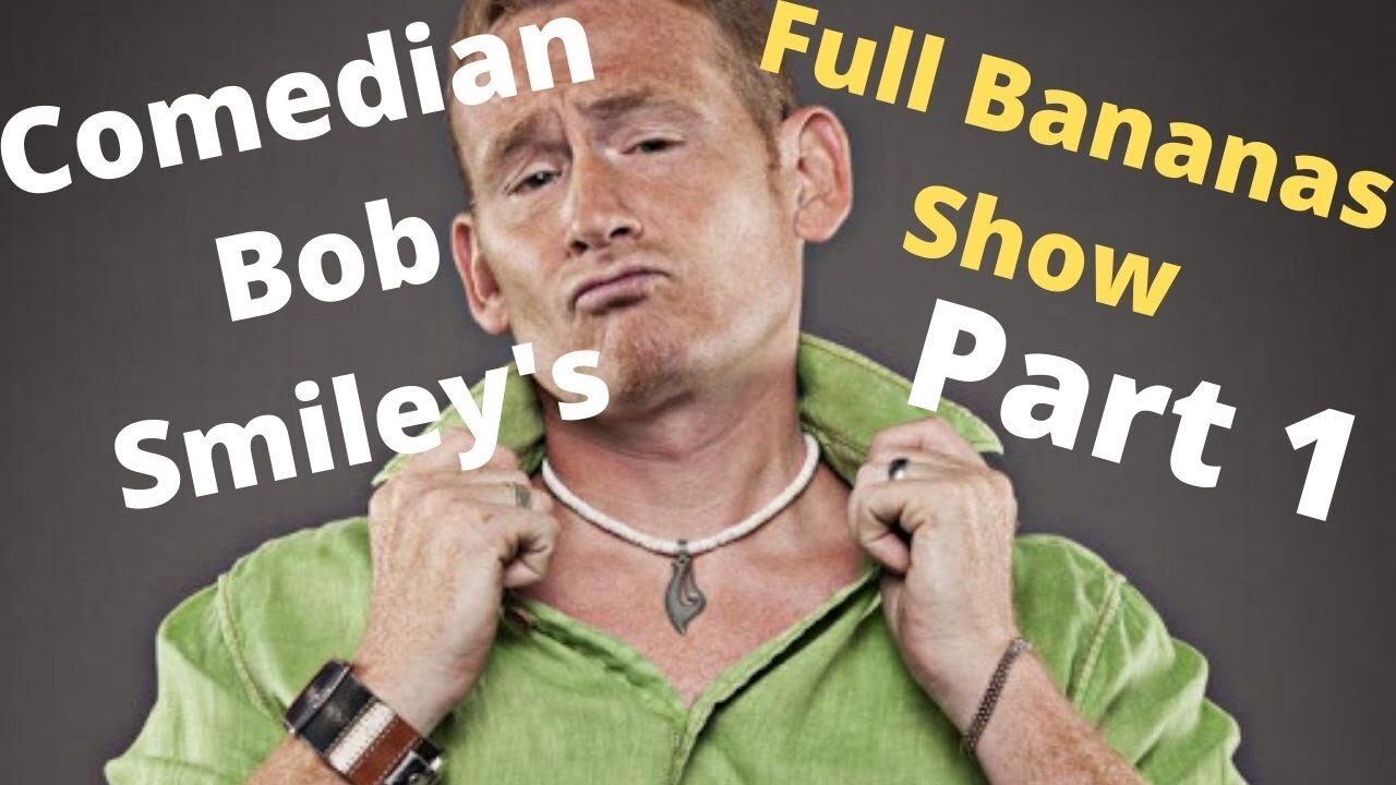 Comedian Bob Smileys Full Bananas Show: Part 1