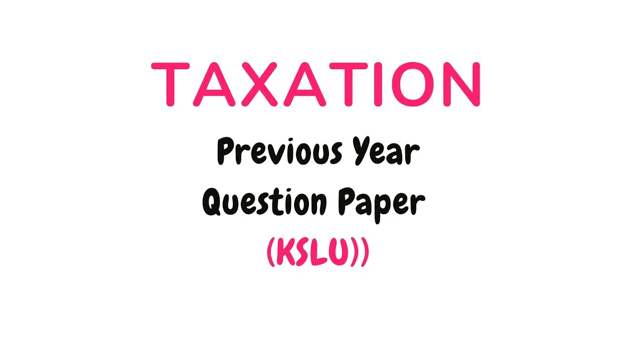 Taxation question paper for KSLU semester examination | Last 3 years question paper KLE KSLU