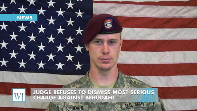 Judge Refuses To Dismiss Most Serious Charge Against Bergdahl