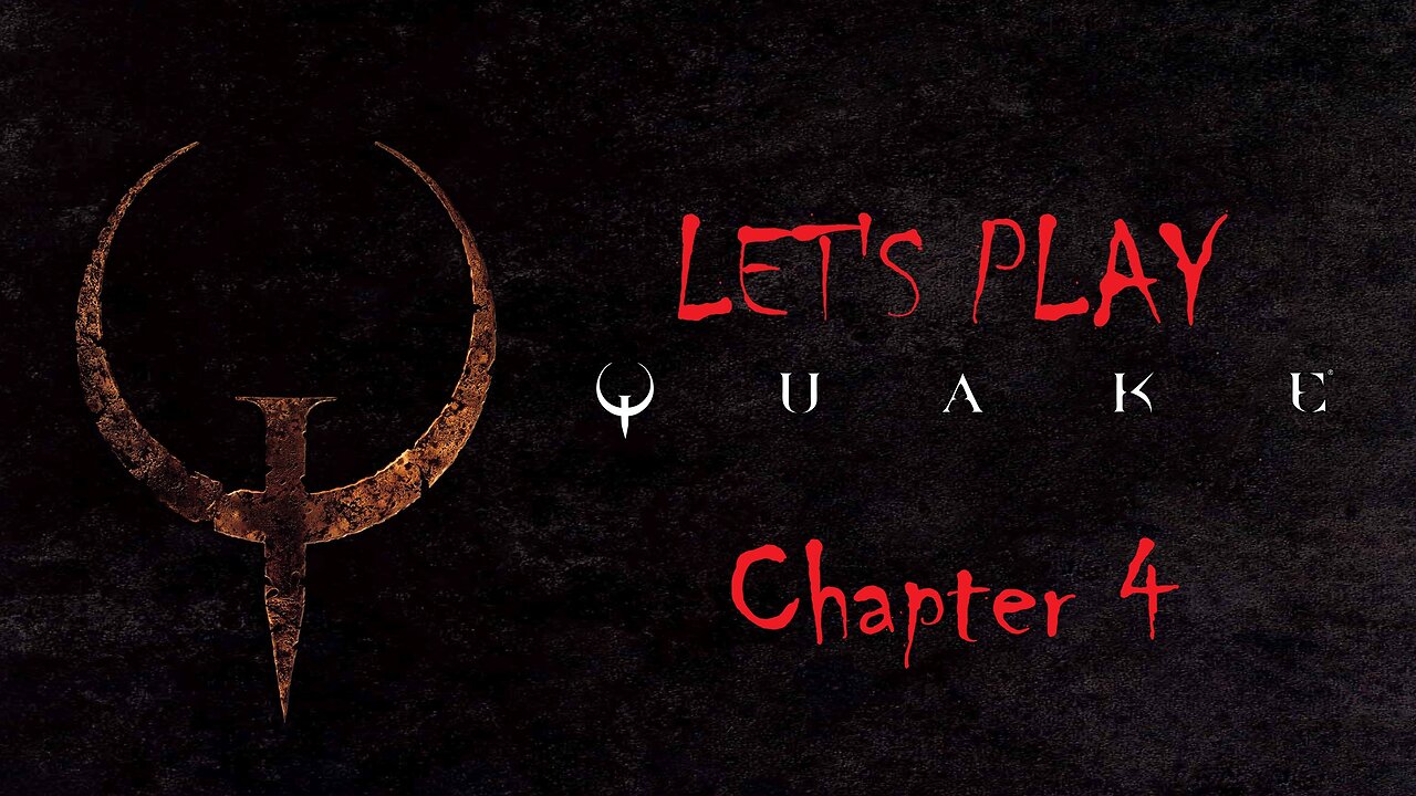 Let's Play Quake Chapter 4