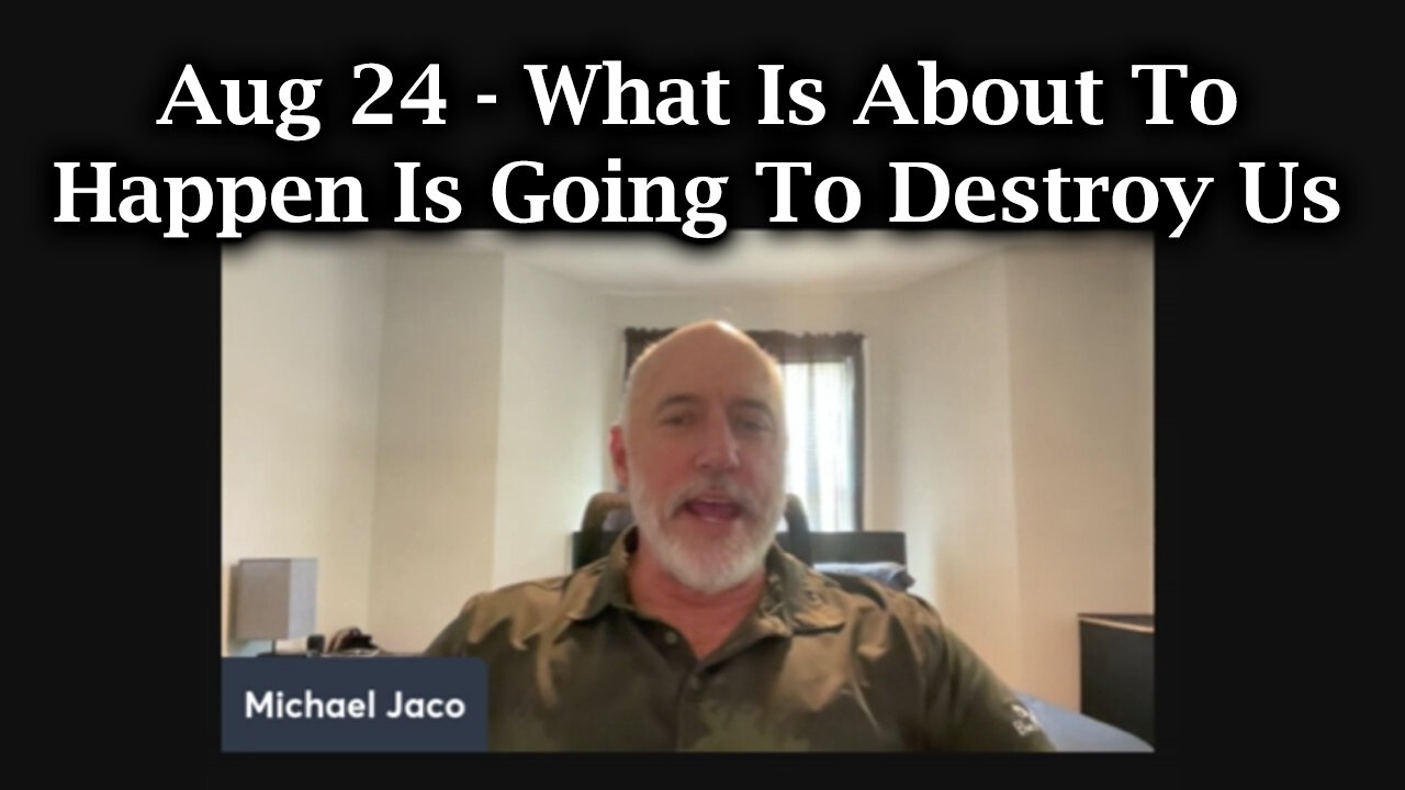 Michael Jaco URGENT - What Is About To Happen Is Going To Destroy Us