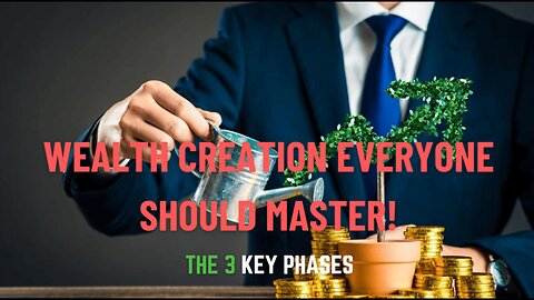 The 3 Key Phases of Wealth Creation Everyone Should Master!
