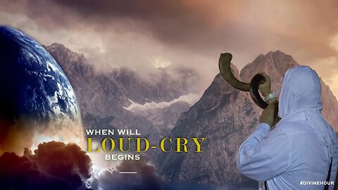 WHEN WILL THE LOUD-CRY BEGIN?