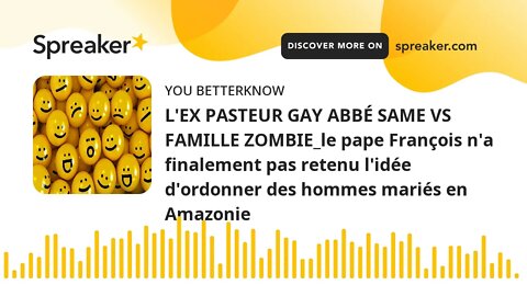 L'EX PASTEUR GAY ABBÉ SAME VS FAMILLE ZOMBIE_le pape François n'a finalement pas retenu l'idée d'ord