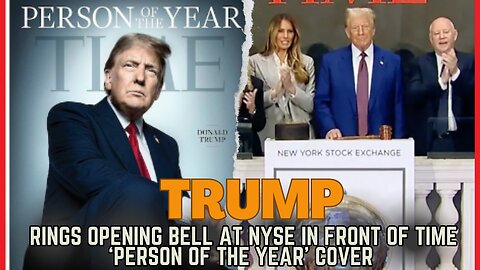 TRUMP rings opening bell at NYSE and was named Time Magazine's 'PERSON OF THE YEAR' for 2024