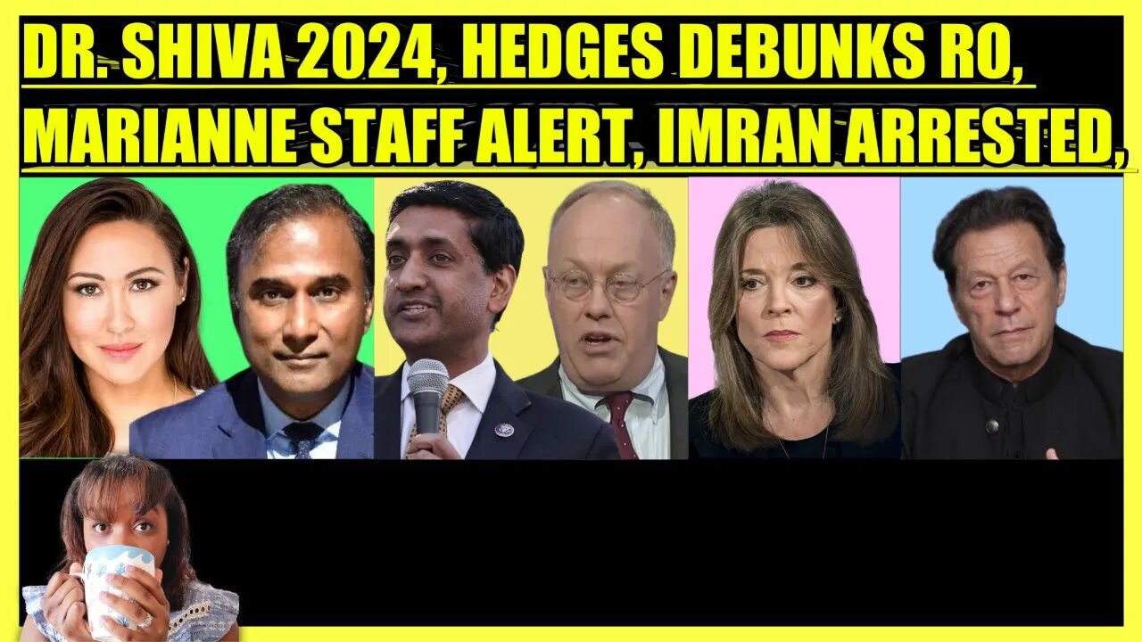 KIM IVERSEN & DR. SHIVA, CHRIS HEDGES DEBUNKS RO KHANNA, MARIANNE STAFF ALERT, IMRAN KHAN ARRESTED