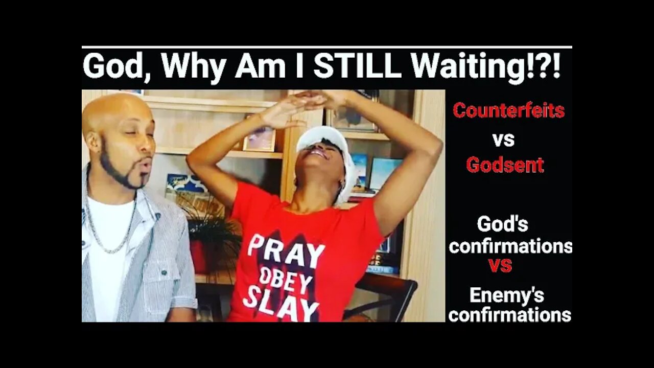 God Said It, I Believe it, So Why I'm Still Waiting|Counterfeit or Godsent, Feelings, Confirmations