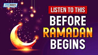 LISTEN TO THIS BEFORE RAMADAN BEGINS