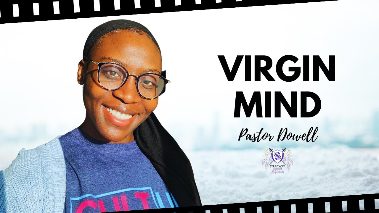 Virgin Mind || Pastor Dowell
