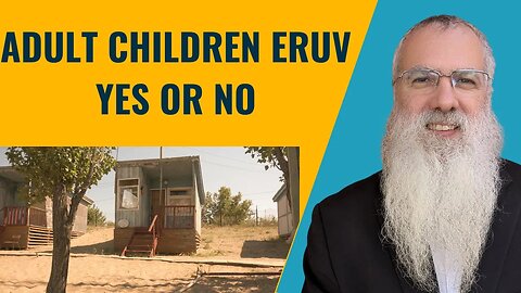 Mishna Eruvin Chapter 6 Mishnah 7. Adult children eruv Yes or No