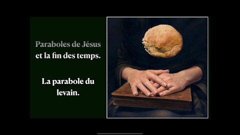 Les paraboles et la fin des temps - Le levain.