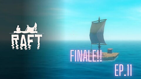 Raft: Episode 11, Finale!!
