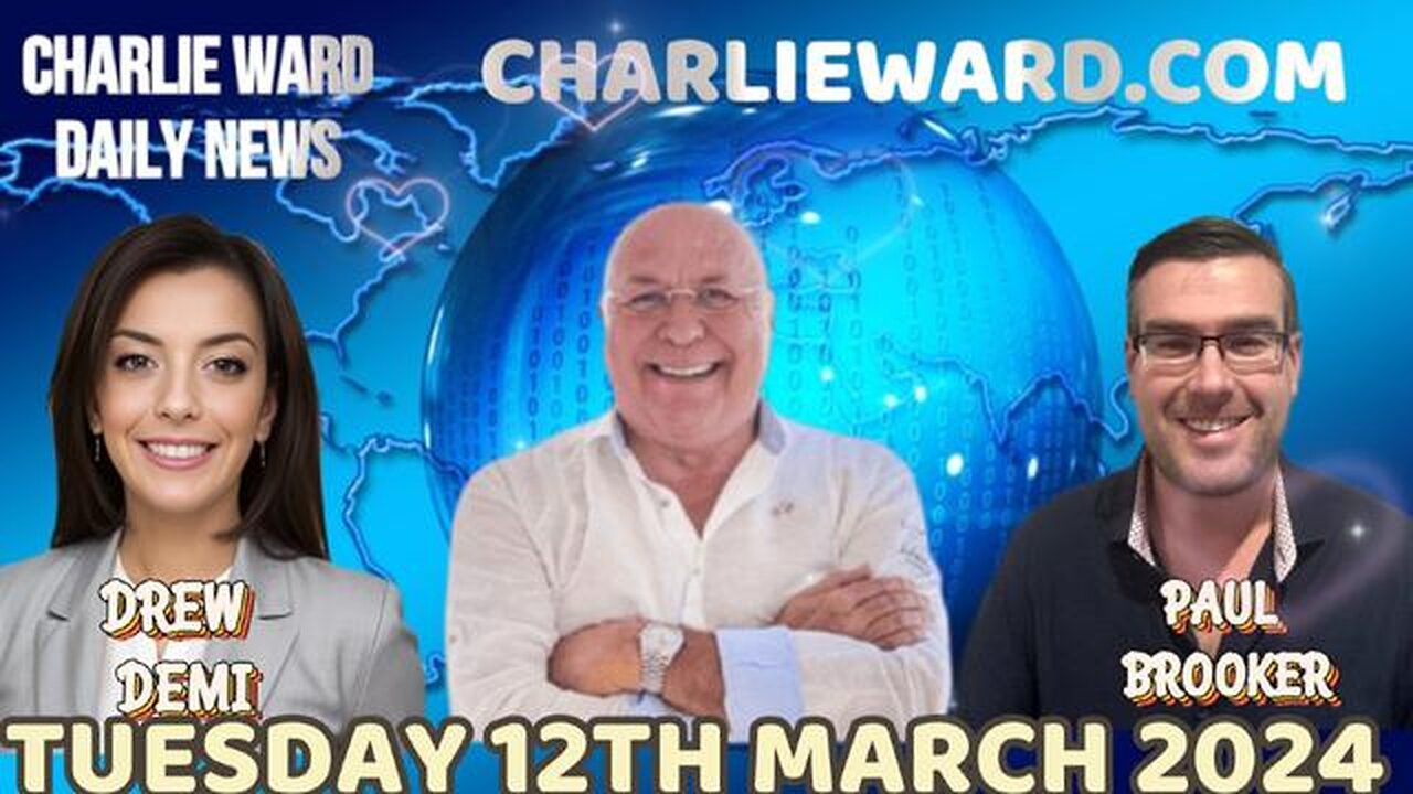 CHARLIE WARD DAILY NEWS WITH PAUL BROOKER & DREW DEMI - TUESDAY 12TH MARCH 2024