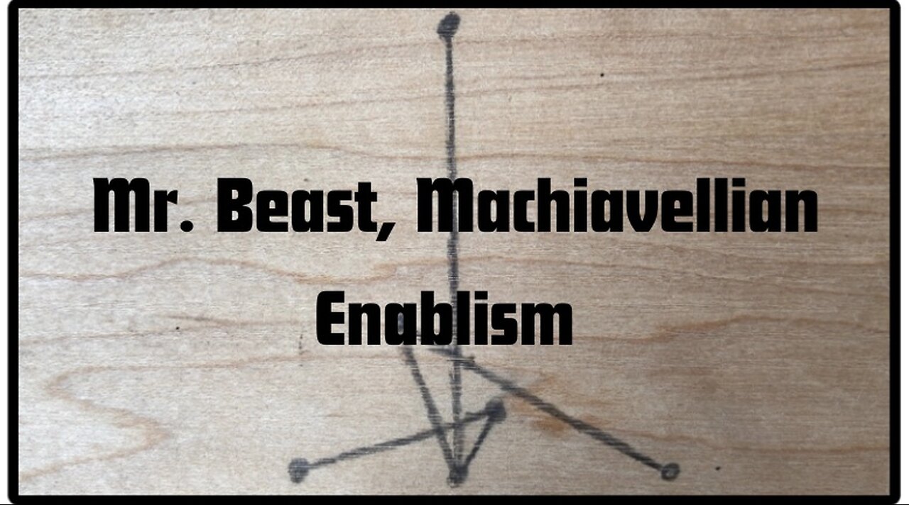 Mr. Beast, Machiavellian Enablism