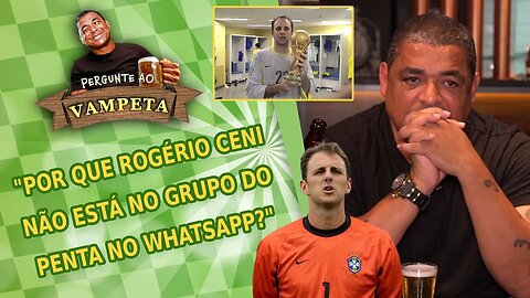 "Por que Rogério Ceni NÃO ESTÁ no GRUPO DO PENTA no WHATSAPP?" PERGUNTE AO VAMPETA #64