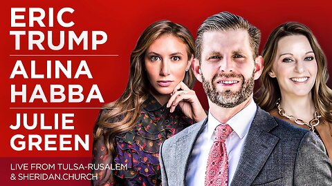 Eric Trump, Alina Habba & Julie Green | Live from Tulsa-Rusalem & Sheridan.Church!!! Eric Trump Discusses Why It’s the 11th Hour In America & the Practical Path Forward to SAVE AMERICA