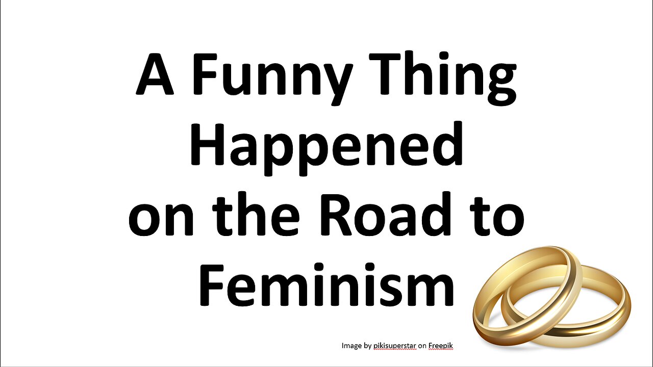 A Funny Thing Happened on the Road to Feminism